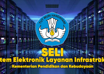 Mengenal Sistem Elektronik Layanan Infrastruktur (SELI) Milik Kemendikbud