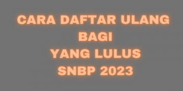 Berikut Cara Daftar Ulang Bagi Yang LULUS SNBP 2023