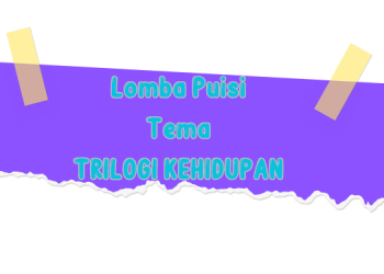 Lomba Menulis Puisi Tema Trilogi Kehidupan