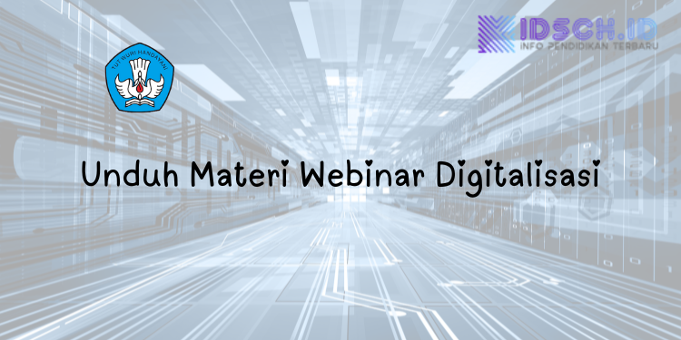 Unduh Di sini Materi dan Sertifikat Webinar Seri 4 Digitalisasi Pembelajaran