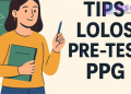 Tips Lolos Pre-Test PPG: Persiapan yang Harus Dilakukan Guru